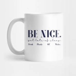 Be Nice. Get Lots Of Sleep. Drink Plenty Of Water. Mug